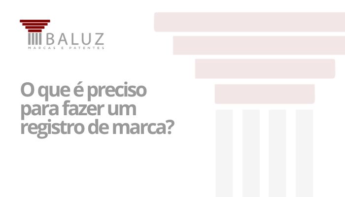 O que é preciso para fazer um registro de marca